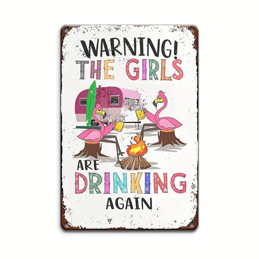 Warning the Girls are Drinking Again Metal Sign