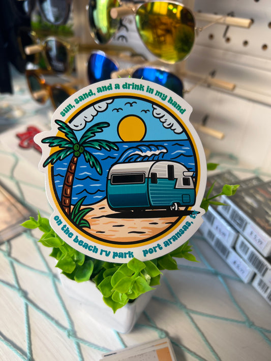 Sun, Sand, and a Drink in My Hand - On the Beach RV - Port Aransas, TX Sticker