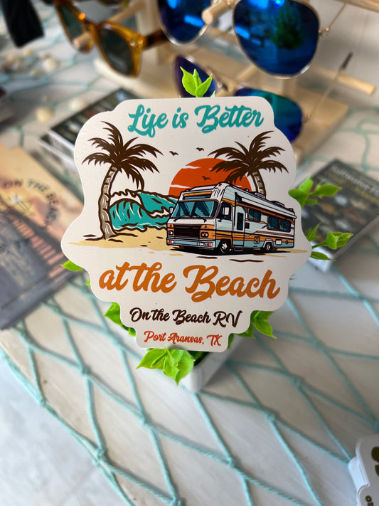 Life is Better at the Beach - On the Beach RV - Port Aransas, TX Sticker